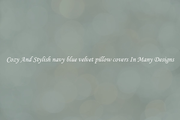 Cozy And Stylish navy blue velvet pillow covers In Many Designs