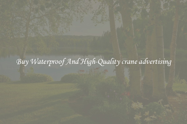 Buy Waterproof And High-Quality crane advertising
