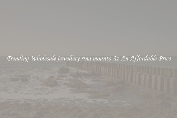 Trending Wholesale jewellery ring mounts At An Affordable Price
