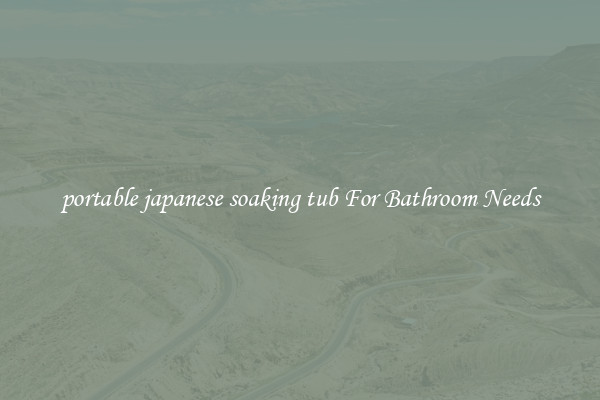 portable japanese soaking tub For Bathroom Needs