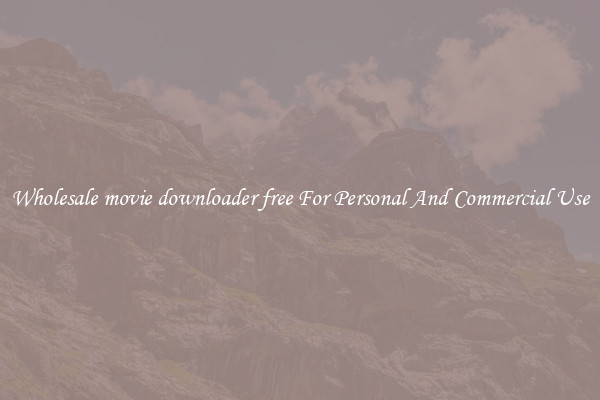 Wholesale movie downloader free For Personal And Commercial Use