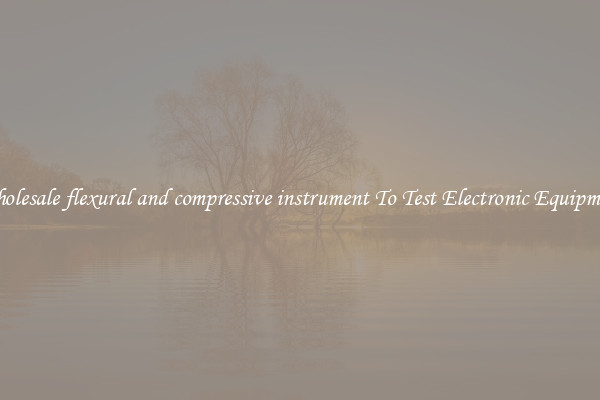 Wholesale flexural and compressive instrument To Test Electronic Equipment