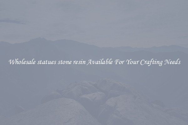 Wholesale statues stone resin Available For Your Crafting Needs