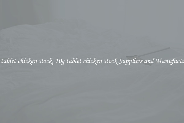 10g tablet chicken stock, 10g tablet chicken stock Suppliers and Manufacturers