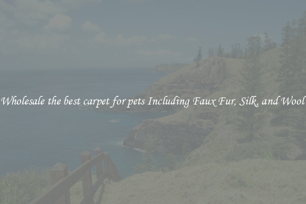 Wholesale the best carpet for pets Including Faux Fur, Silk, and Wool 