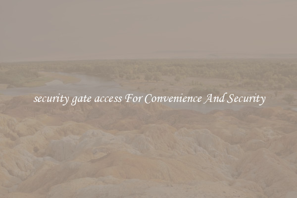 security gate access For Convenience And Security