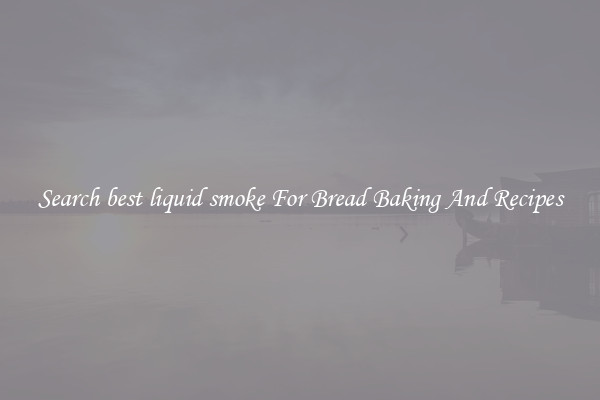 Search best liquid smoke For Bread Baking And Recipes
