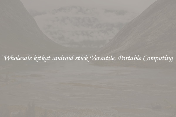 Wholesale kitkat android stick Versatile, Portable Computing