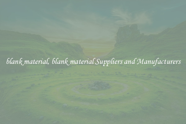 blank material, blank material Suppliers and Manufacturers