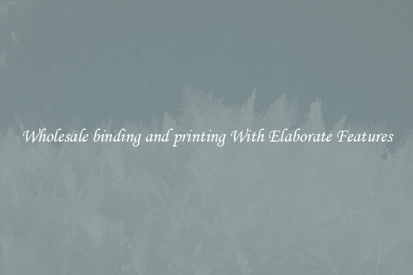 Wholesale binding and printing With Elaborate Features