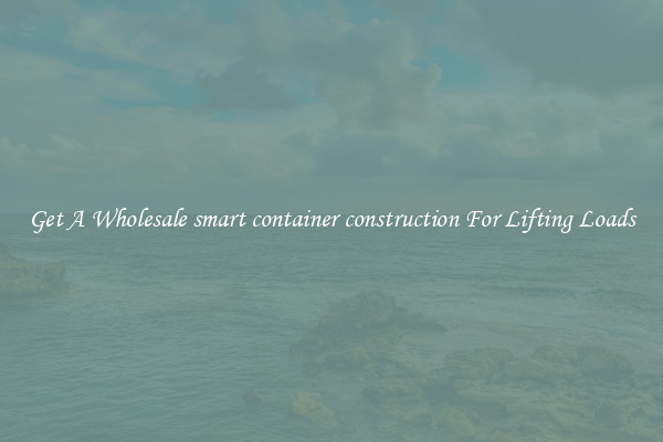 Get A Wholesale smart container construction For Lifting Loads