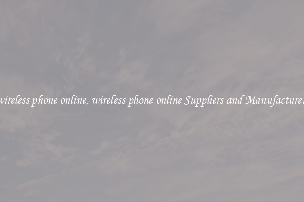 wireless phone online, wireless phone online Suppliers and Manufacturers