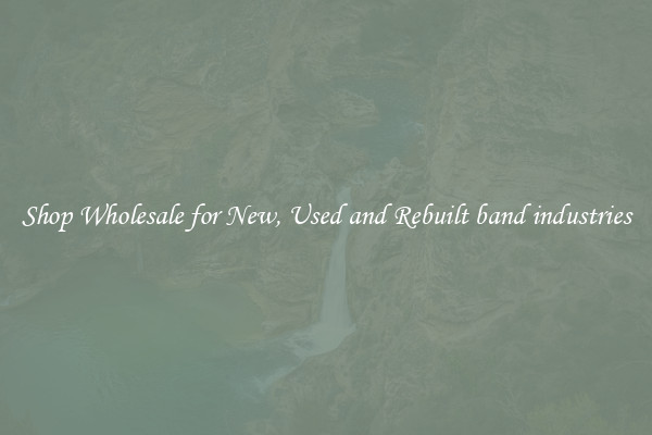Shop Wholesale for New, Used and Rebuilt band industries