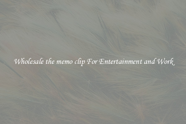 Wholesale the memo clip For Entertainment and Work