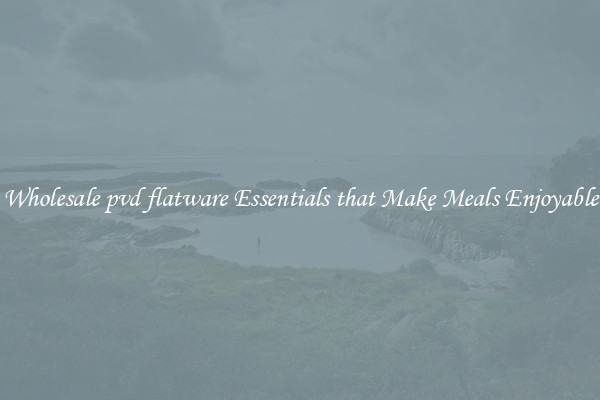 Wholesale pvd flatware Essentials that Make Meals Enjoyable