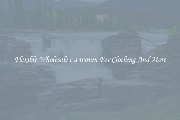 Flexible Wholesale c a woven For Clothing And More