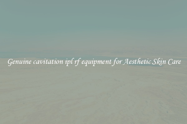 Genuine cavitation ipl rf equipment for Aesthetic Skin Care