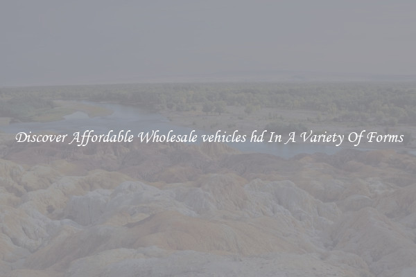 Discover Affordable Wholesale vehicles hd In A Variety Of Forms