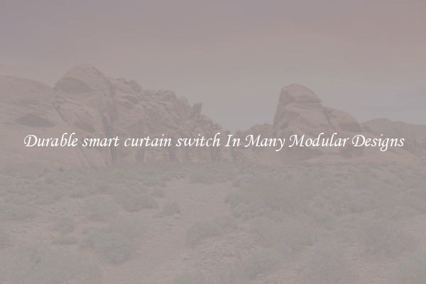 Durable smart curtain switch In Many Modular Designs