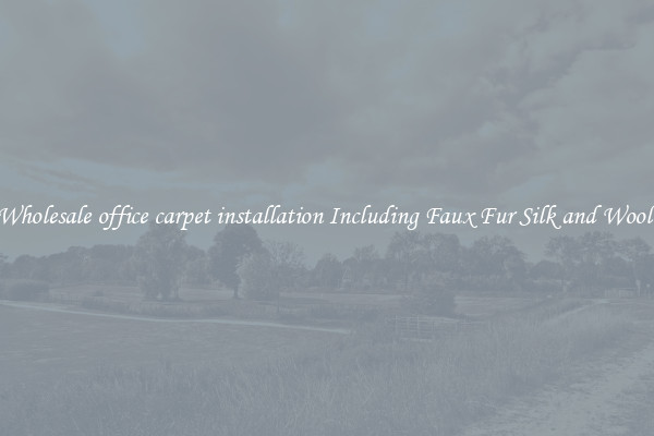 Wholesale office carpet installation Including Faux Fur Silk and Wool 