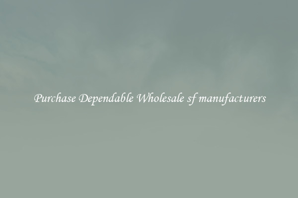 Purchase Dependable Wholesale sf manufacturers