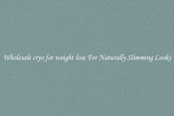 Wholesale cryo for weight lose For Naturally Slimming Looks
