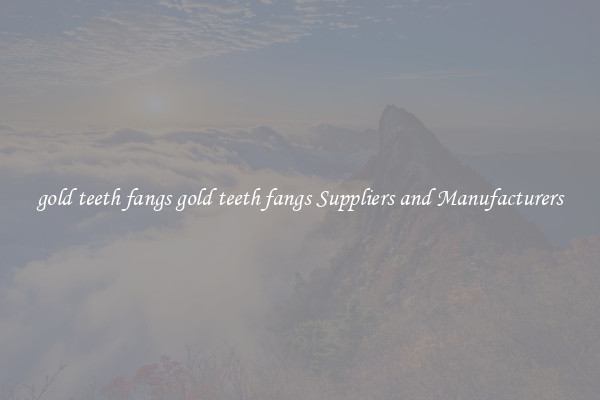 gold teeth fangs gold teeth fangs Suppliers and Manufacturers