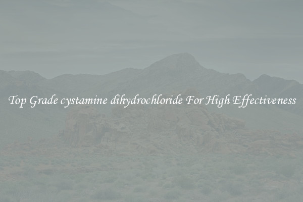 Top Grade cystamine dihydrochloride For High Effectiveness