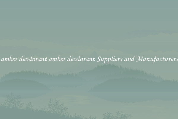 amber deodorant amber deodorant Suppliers and Manufacturers
