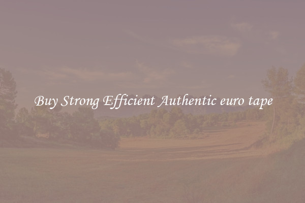 Buy Strong Efficient Authentic euro tape