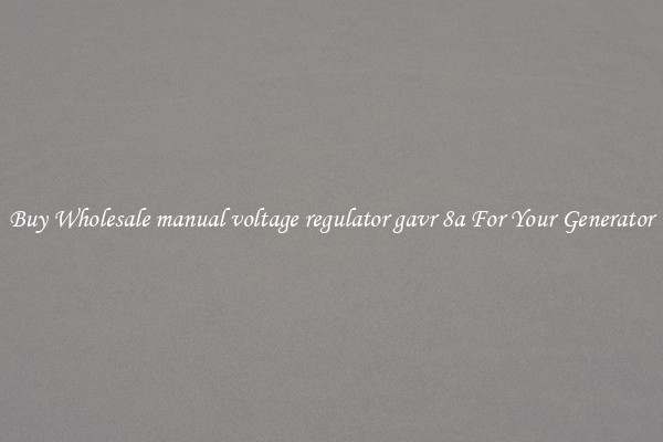 Buy Wholesale manual voltage regulator gavr 8a For Your Generator