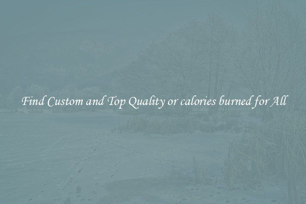 Find Custom and Top Quality or calories burned for All