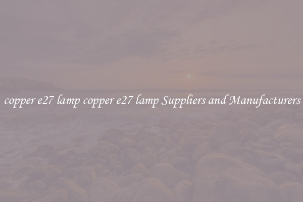 copper e27 lamp copper e27 lamp Suppliers and Manufacturers