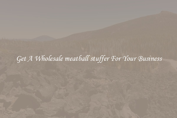 Get A Wholesale meatball stuffer For Your Business