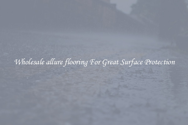 Wholesale allure flooring For Great Surface Protection