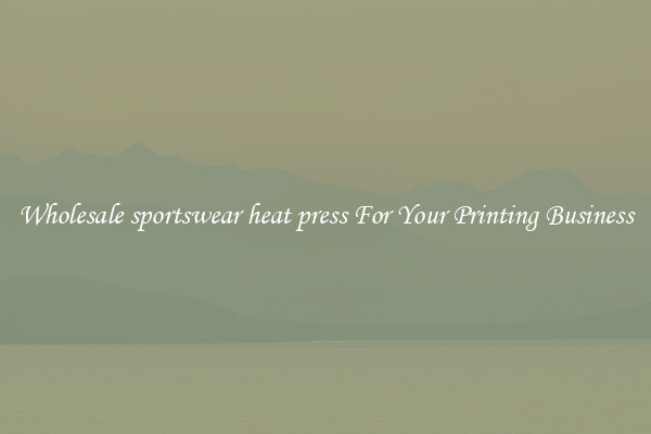Wholesale sportswear heat press For Your Printing Business