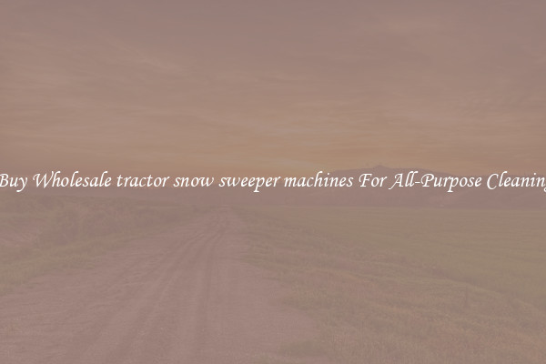 Buy Wholesale tractor snow sweeper machines For All-Purpose Cleaning