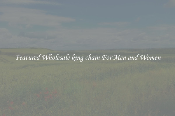 Featured Wholesale king chain For Men and Women
