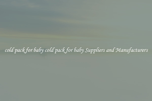 cold pack for baby cold pack for baby Suppliers and Manufacturers