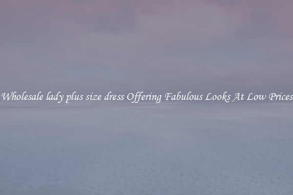 Wholesale lady plus size dress Offering Fabulous Looks At Low Prices