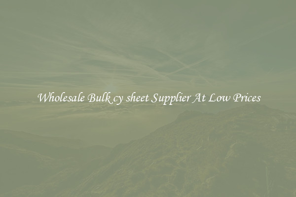 Wholesale Bulk cy sheet Supplier At Low Prices