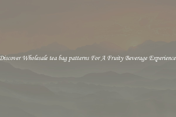 Discover Wholesale tea bag patterns For A Fruity Beverage Experience 
