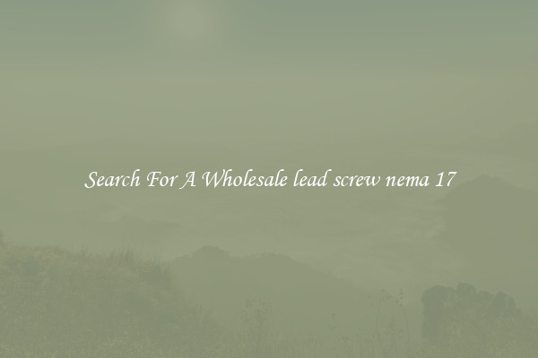 Search For A Wholesale lead screw nema 17
