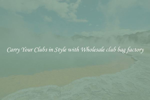 Carry Your Clubs in Style with Wholesale club bag factory