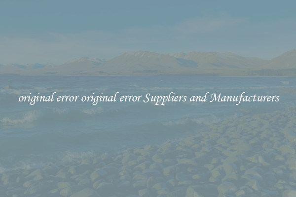 original error original error Suppliers and Manufacturers