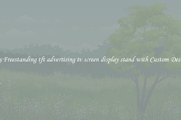 Buy Freestanding tft advertising tv screen display stand with Custom Designs