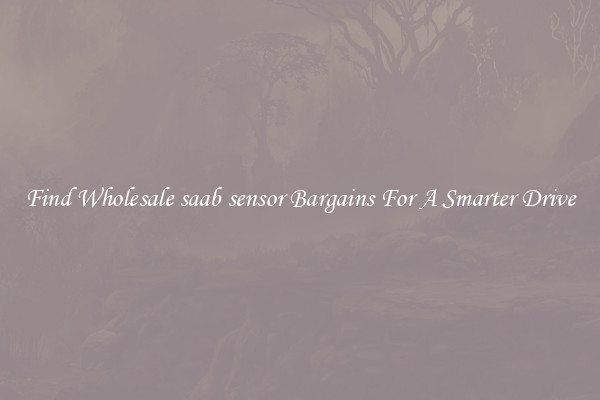 Find Wholesale saab sensor Bargains For A Smarter Drive