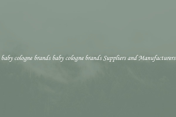 baby cologne brands baby cologne brands Suppliers and Manufacturers