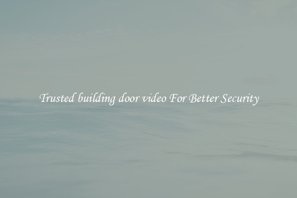 Trusted building door video For Better Security