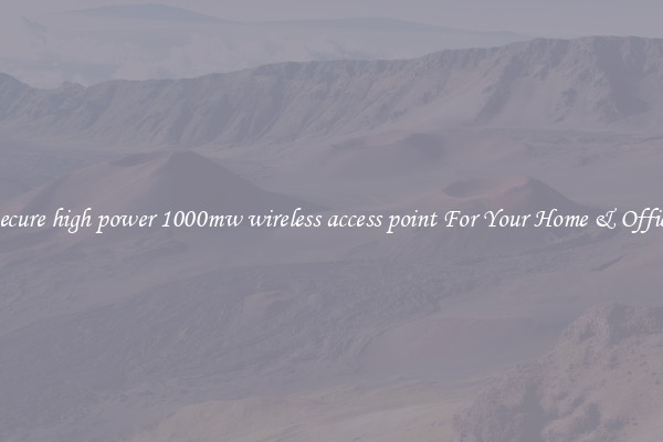Secure high power 1000mw wireless access point For Your Home & Office